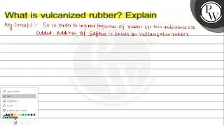What is vulcanized rubber? Explain \( \mathrm{PD} \)