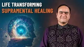 Why Supramental Healing is Powerful  |  Guru Atmananda