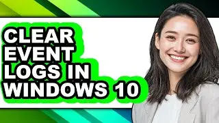 How to Clear Event Logs in Windows 10 (only Way)