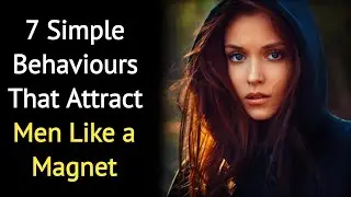 7 Simple Behaviours That Attract Men Like a Magnet | Psychology Facts About Human Behavior