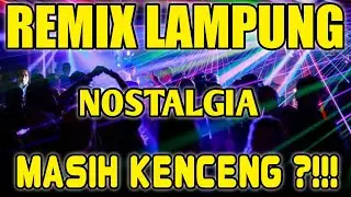 REMIX LAMPUNG LAWAS NOSTALGIA DULU  || SEBELUM DJ TIKTOK MENYERANG !!?