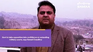 Govt to take opposition into confidence on extending military courts, says Fawad Chaudhry