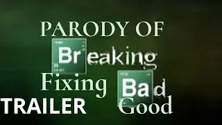 Fixing Good/A Breaking Bad Parody (PROMO TRAILER)