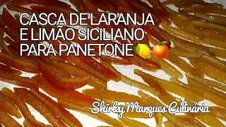 CASCA DE LARANJA E LIMÃO SICILIANO PARA PANETONE