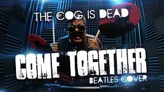 The Cog is Dead - Come Together [Beatles Cover]