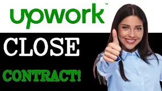 How To Close A Contract On Upwork (2025)