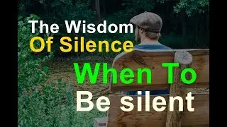 The Wisdom of Silence | When to be silent