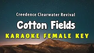 Cotton Fields Karaoke Version Creedence Clearwater Revival - CCR Female Key