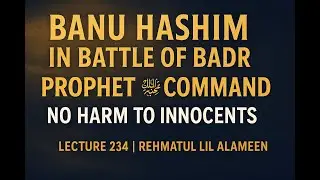 LECTURE NO 234 || “Battle of Badr – Incident of Lost Banu Hashim Members.