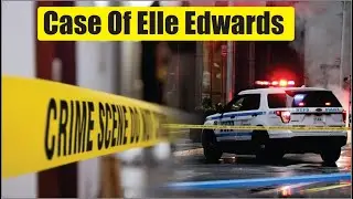 Case Of Elle Edwards \ Documentary Of Crime