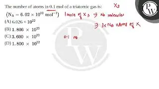 The number of atoms in 0.1 mol of a triatomic gas is:(NA=6.02times;1023mol-1)....