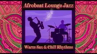 Afrobeat Lounge Jazz - Warm Sax & Chill Tropical Rhythms