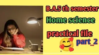 B.A.,5th semester Home science ki practical file part_2/Home science practical file foralluniversity