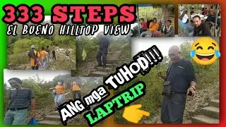 BIRADA!!! PAANGAT 333 STEPS EL BUENO, HILL TOP VIEW