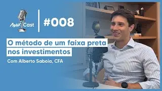 AplixCast | Ep #008 - O m&eacute;todo de um faixa preta nos investimentos. (Com Alberto Saboia, CFA)
