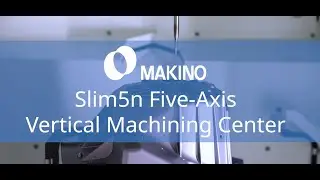Makino Slim5n 5-Axis VMC sizzle
