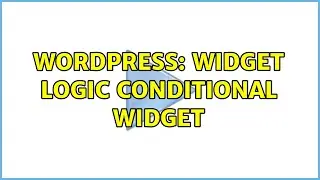 Wordpress: Widget logic conditional widget