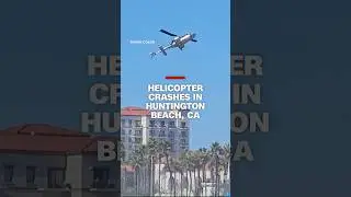 Helicopter crashes in Huntington Beach