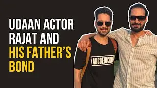 Father's Day Special: Udaan actor Rajat and his dad talk about their bond