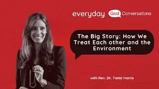 The Big Story - How We Treat Each other and the Environment