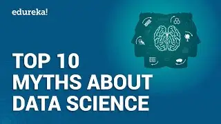 10 Myths About Data Science | Uncovering Data Science Myths | Data Science Training | Edureka