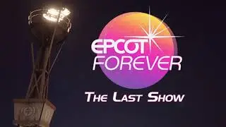 Epcot Forever: The Last Show