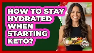 How To Stay Hydrated When Starting Keto?