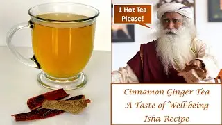 Cinnamon Ginger Tea | Sadhguru&rsquo;s Isha Recipe | A Taste of Well-Being