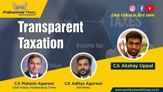 Transparent Taxation - Income Tax  - CA Akshay Uppal