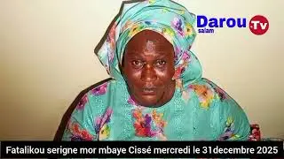 Fatalikou serigne mor mbaye Cissé mercredi le 31decembre 2025