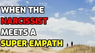 When The Narcissist Meets A Super Empath