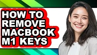 How to Remove Macbook M1 Keys - Easy Guide