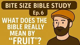 Bite Size Bible Study Ep. 6 &mdash; What Does the Bible Really Mean by &ldquo;Fruit&rdquo;? (KJV)