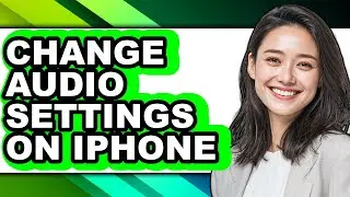 How to Change Audio Settings on Iphone (easy Method)
