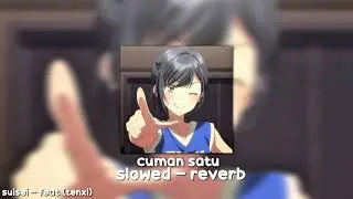 Cuman satu - slowed + reverb(Suisei - tenxi) 