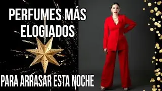 Perfumes m&aacute;s ELOGIADOS, para ARRASAR esta noche.