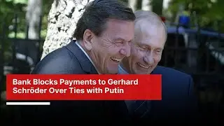 Ex-German Chancellor Gerhard Schr&ouml;der's Account Frozen Amid Russia Sanctions Fear | DWS News | FI12