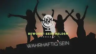 Was bedeutet Wahrhaftig SEIN? #PODCAST #SELBSTSEIN #BEWUSSTSEIN #WAHRHAFTIGKEIT #WAHRHAFTIGLEBEN