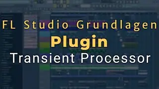 Transient Processor in FL Studio verwenden [Tutorial/Deutsch]