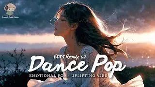 Chill & Uplifting Dance Pop Mix for Focus & Workout | Dance Pop 02