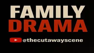 The Cutaway Scene: Family Drama