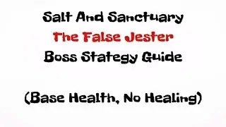 Salt and Sanctuary: The False Jester boss strategy guide (With no healing)