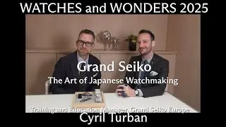 Grand Seiko: The Art of Japanese Watchmaking & 2025 Novelties from Watches & Wonders