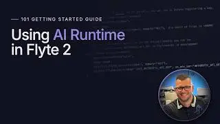 A 101 Getting Started Guide For Using AI Runtime In Flyte2