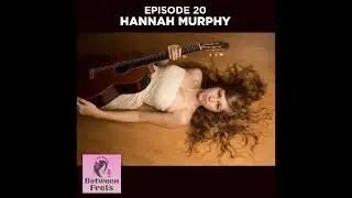 Between Frets S3 Ep 20 : Meet Hannah Murphy
