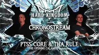 Hard Kingdom presents: Chronostream - PTSS Core & Tha Rule: The Opening Calamity
