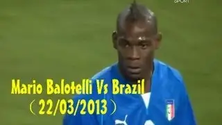 Mario Balotelli Vs Brazil（22.03.13）720p HD by轩旗