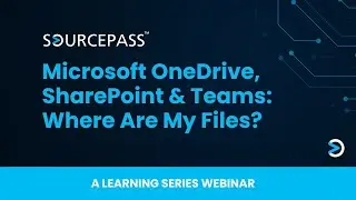 SharePoint OneDrive and Teams: Where Are My Files? | A Sourcepass Microsoft App Training
