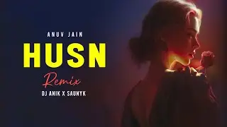 Husn (Remix) - Anuv Jain | DJ ANIK X SAUNYK | Progressive House | RM Remix Music |