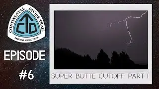 Continental Divide Trail 2021: Episode 6 | Super Butte Alternate Part 1: Butte to McAllister